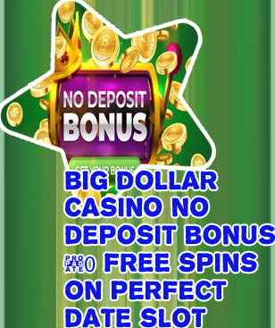 Big dollar casino 0 no deposit bonus